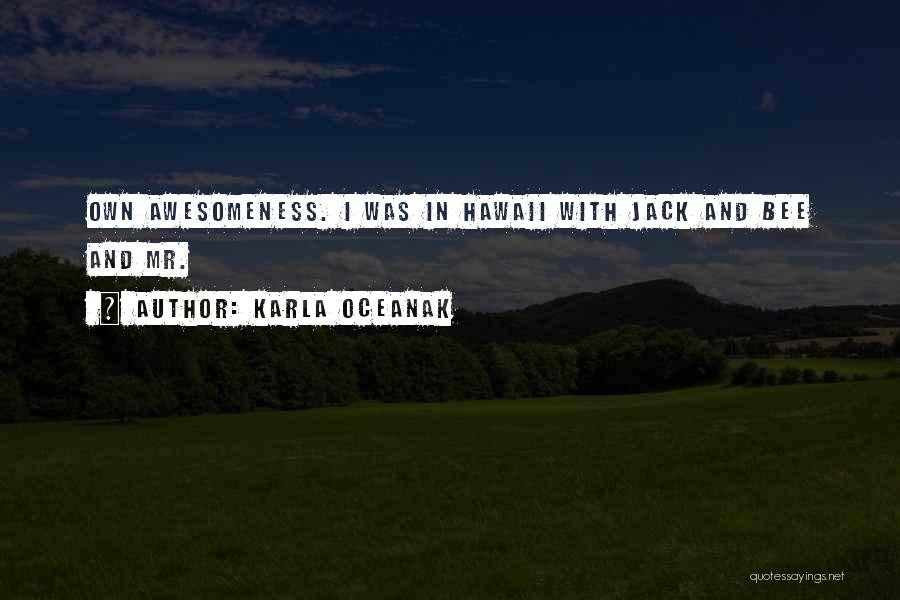 Awesomeness Quotes By Karla Oceanak