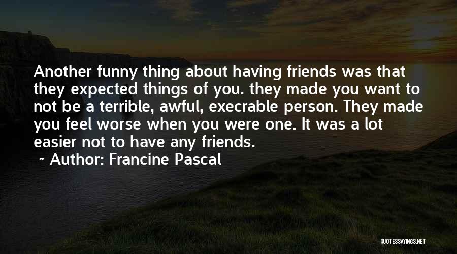 Awful Friends Quotes By Francine Pascal