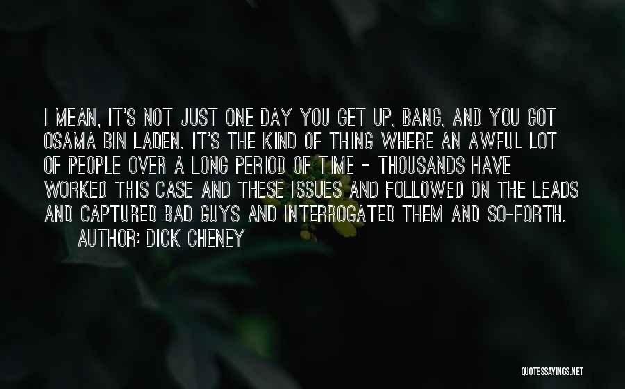 Awful Guys Quotes By Dick Cheney
