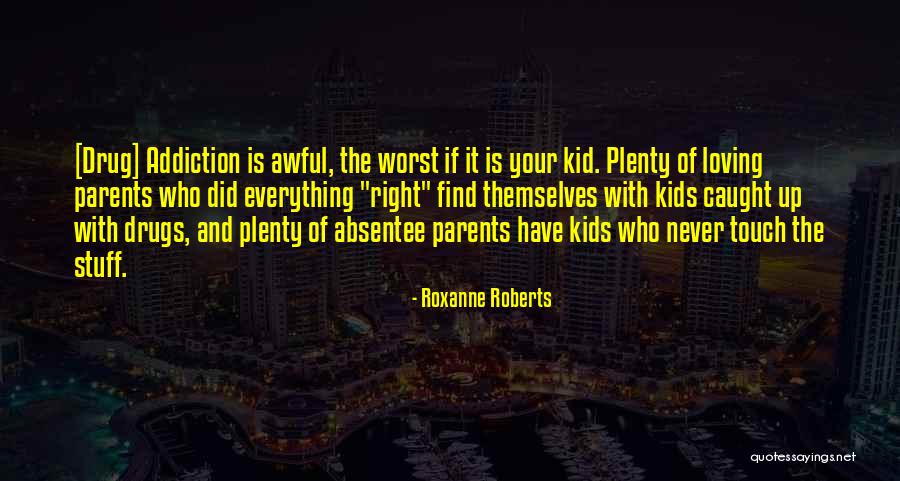 Awful Parents Quotes By Roxanne Roberts Awful Parents Quotes By Roxanne Roberts