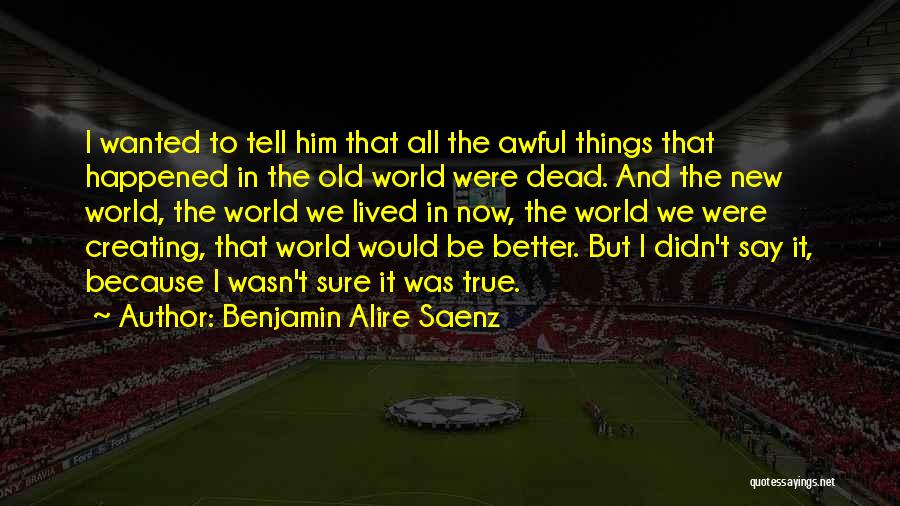 Awful Quotes By Benjamin Alire Saenz