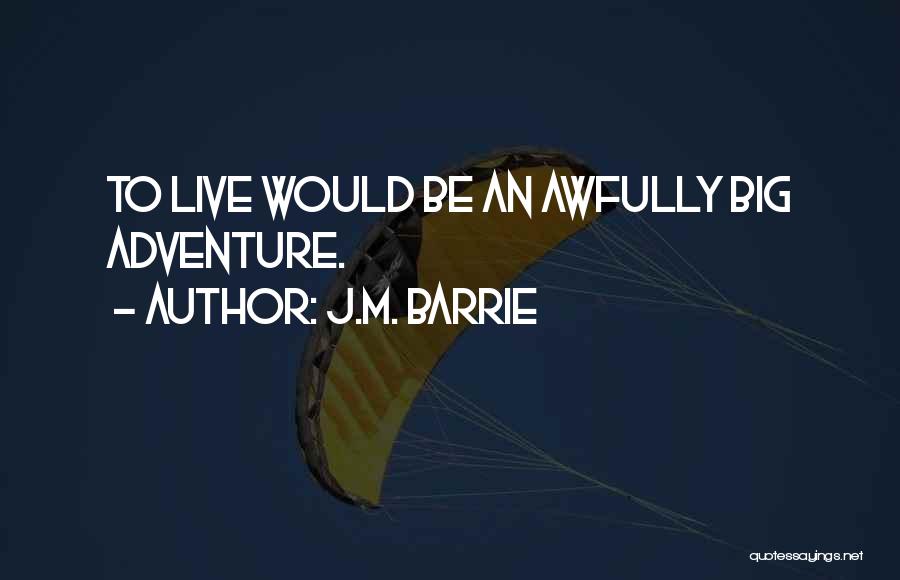 Awfully Big Adventure Quotes By J.M. Barrie