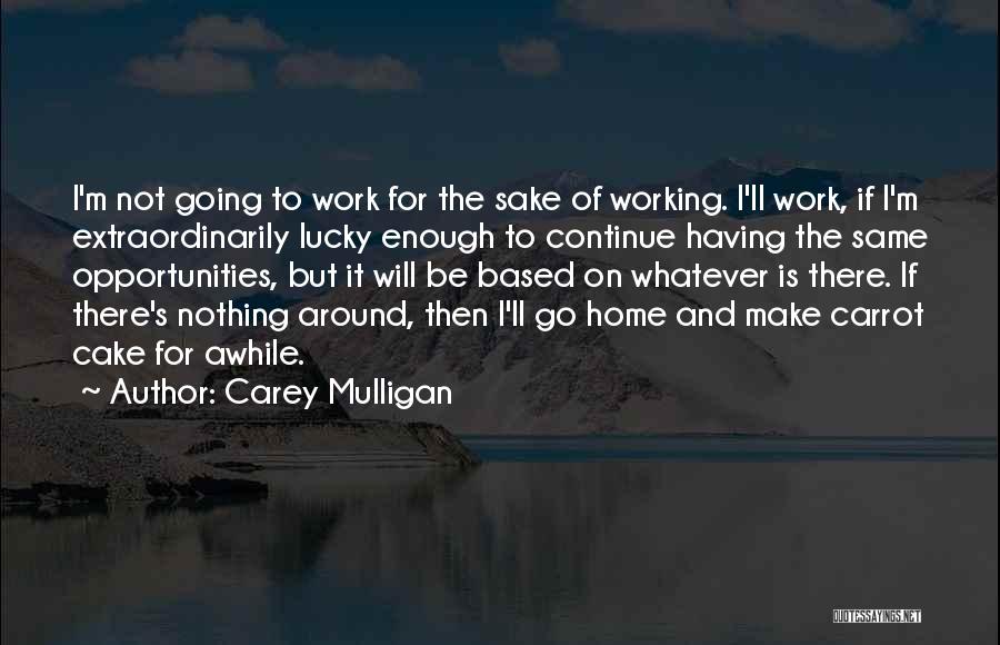 Awhile Quotes By Carey Mulligan