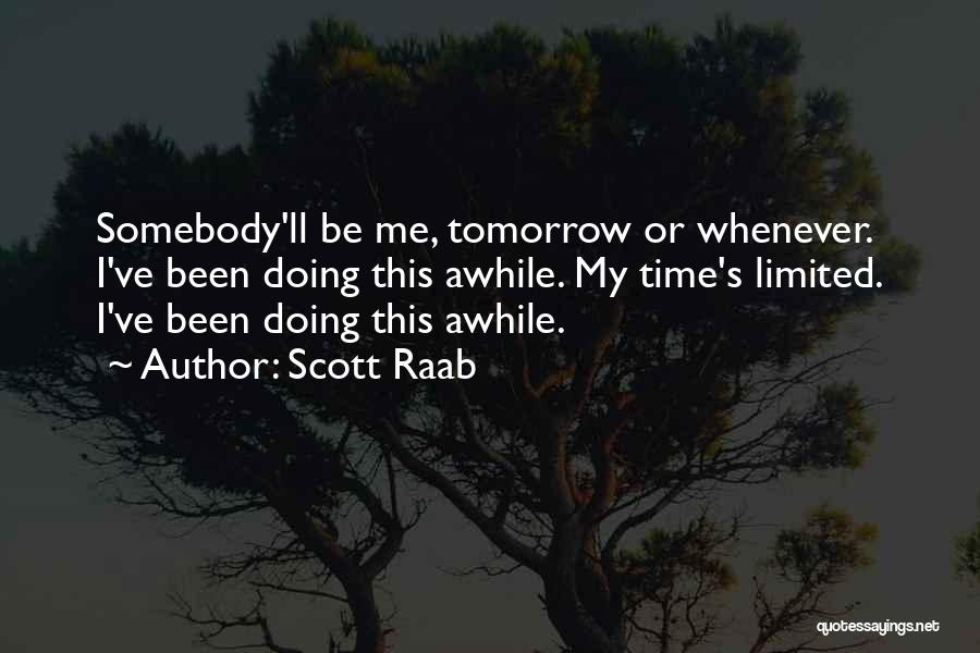 Awhile Quotes By Scott Raab