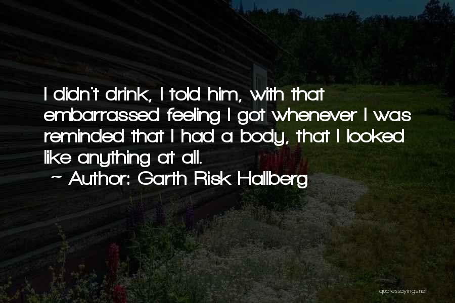 Awkward Feeling Quotes By Garth Risk Hallberg