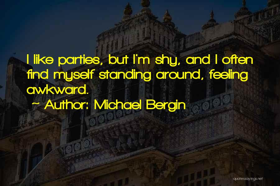 Awkward Feeling Quotes By Michael Bergin