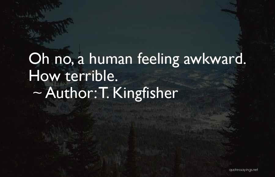 Awkward Feeling Quotes By T. Kingfisher