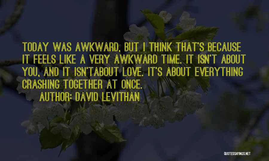 Awkward Love Quotes By David Levithan