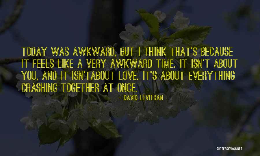 Awkward Love Quotes By David Levithan