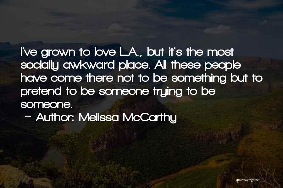 Awkward Love Quotes By Melissa McCarthy