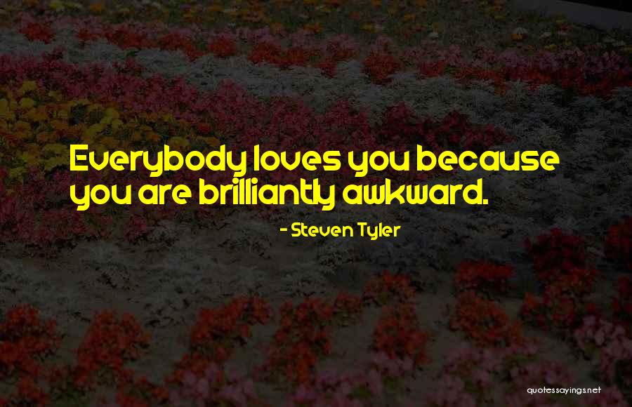 Awkward Love Quotes By Steven Tyler