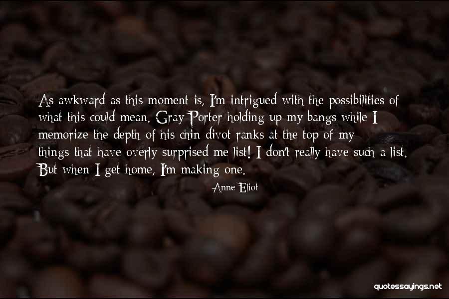 Awkward Moment Quotes By Anne Eliot Awkward Moment Quotes By Anne Eliot