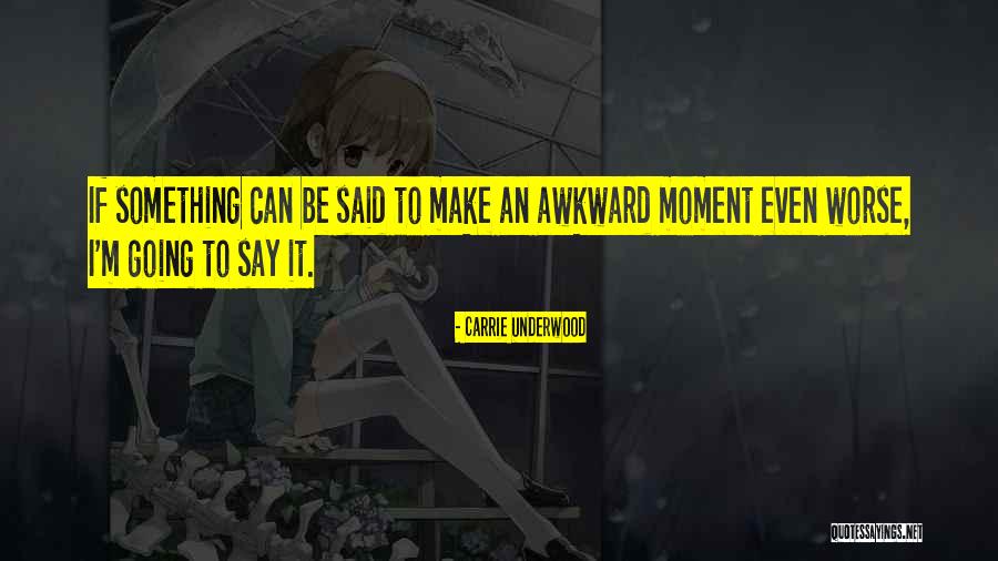Awkward Moment Quotes By Carrie Underwood Awkward Moment Quotes By Carrie Underwood