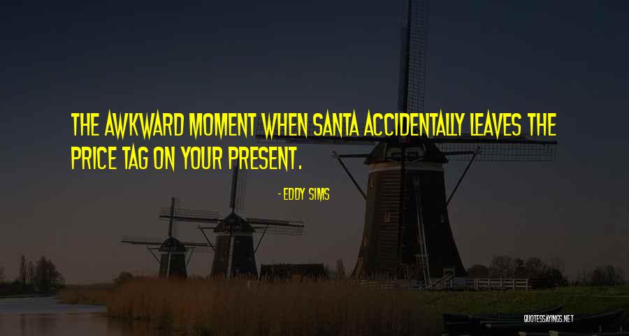 Awkward Moment Quotes By Eddy Sims Awkward Moment Quotes By Eddy Sims