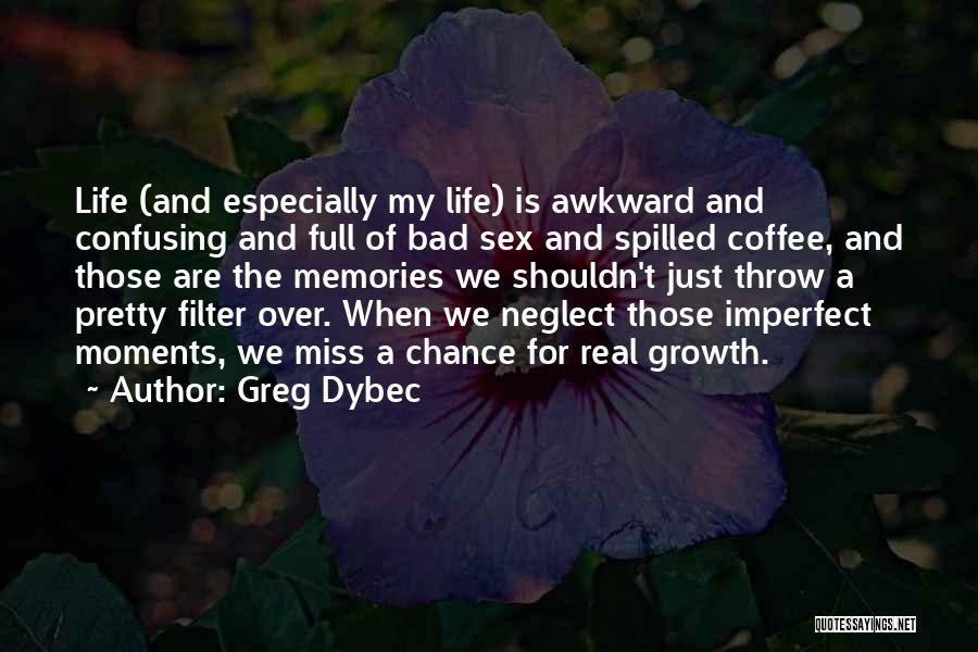 Awkward Moments Quotes By Greg Dybec