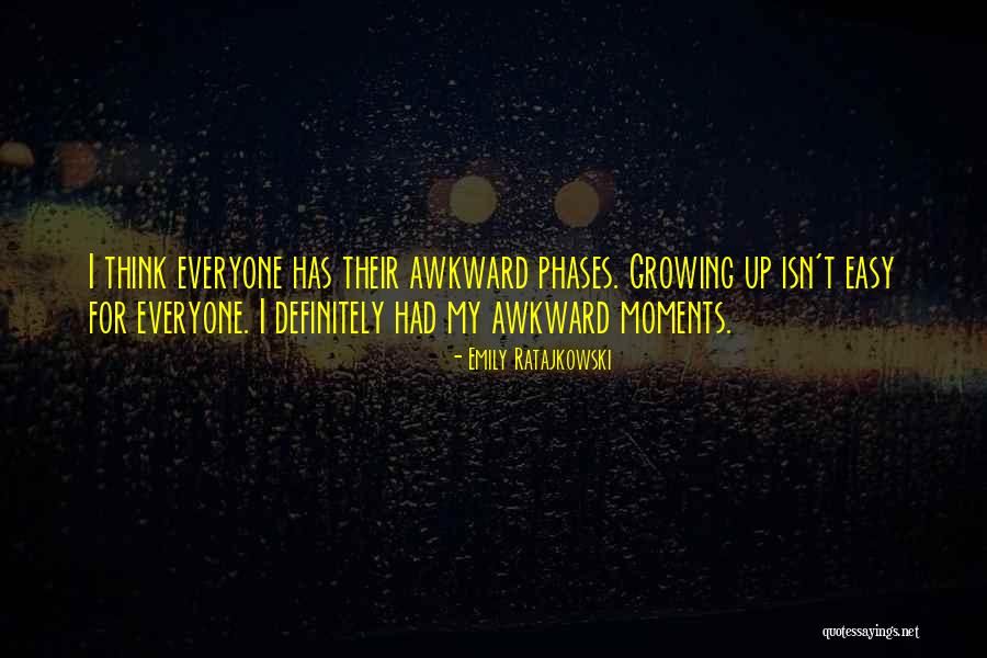 Awkward Phases Quotes By Emily Ratajkowski Awkward Phases Quotes By Emily Ratajkowski