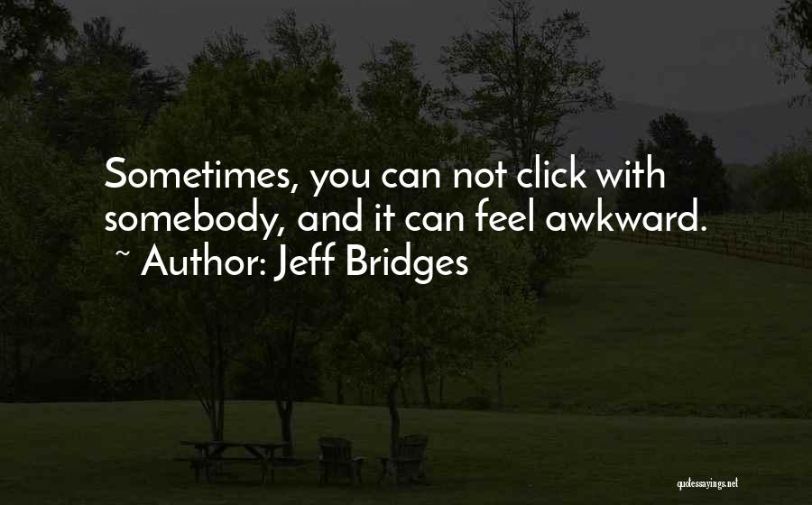 Awkward Quotes By Jeff Bridges