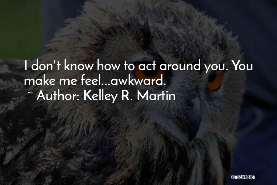 Awkward Quotes By Kelley R. Martin