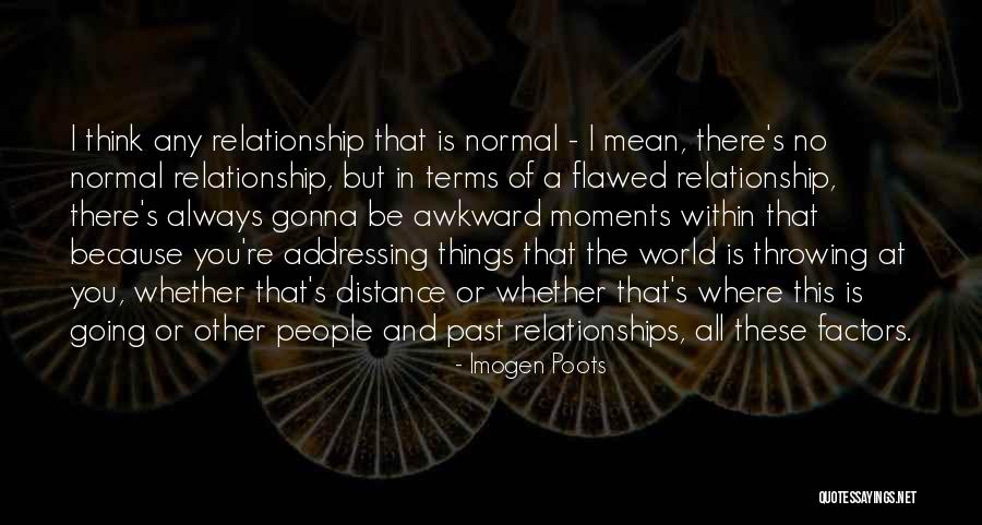 Awkward Relationships Quotes By Imogen Poots Awkward Relationships Quotes By Imogen Poots