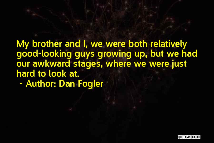 Awkward Stages Quotes By Dan Fogler