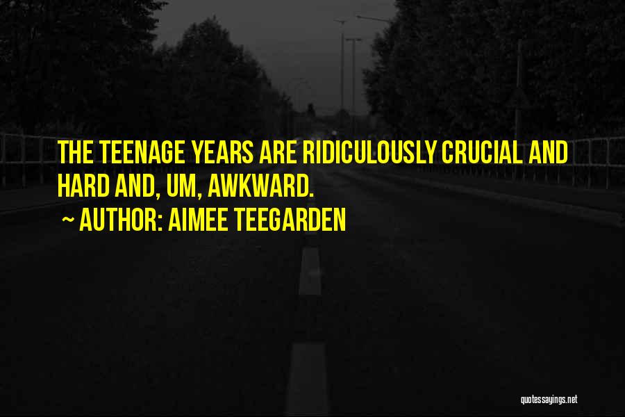 Awkward Teenage Years Quotes By Aimee Teegarden