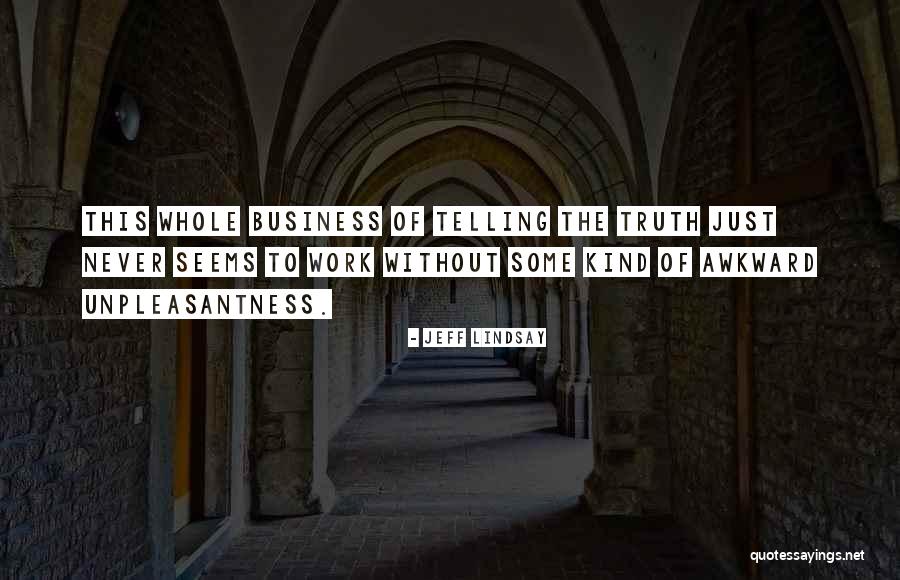 Awkward Truth Quotes By Jeff Lindsay Awkward Truth Quotes By Jeff Lindsay