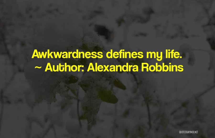 Awkwardness Quotes By Alexandra Robbins