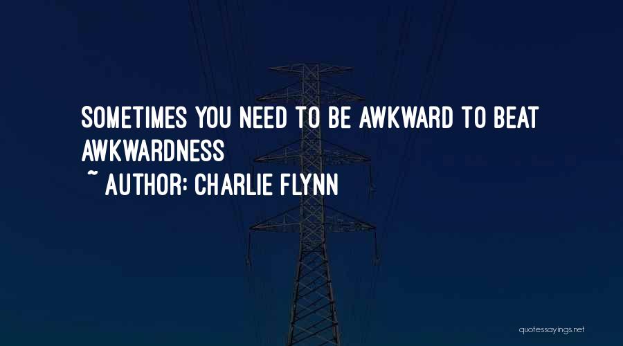 Awkwardness Quotes By Charlie Flynn