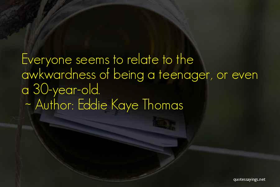 Awkwardness Quotes By Eddie Kaye Thomas