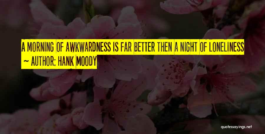 Awkwardness Quotes By Hank Moody