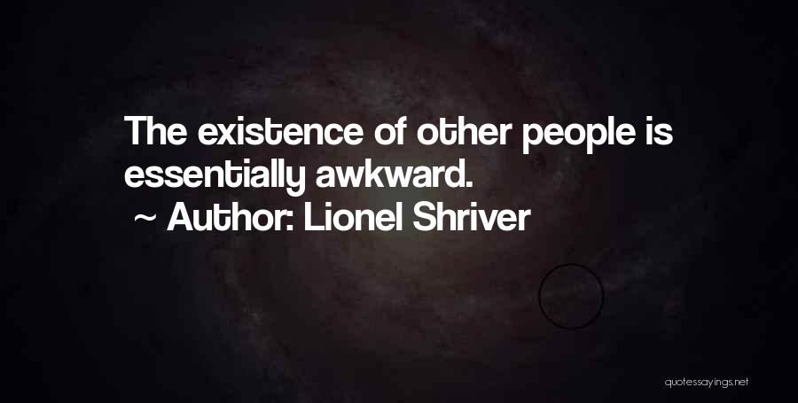 Awkwardness Quotes By Lionel Shriver