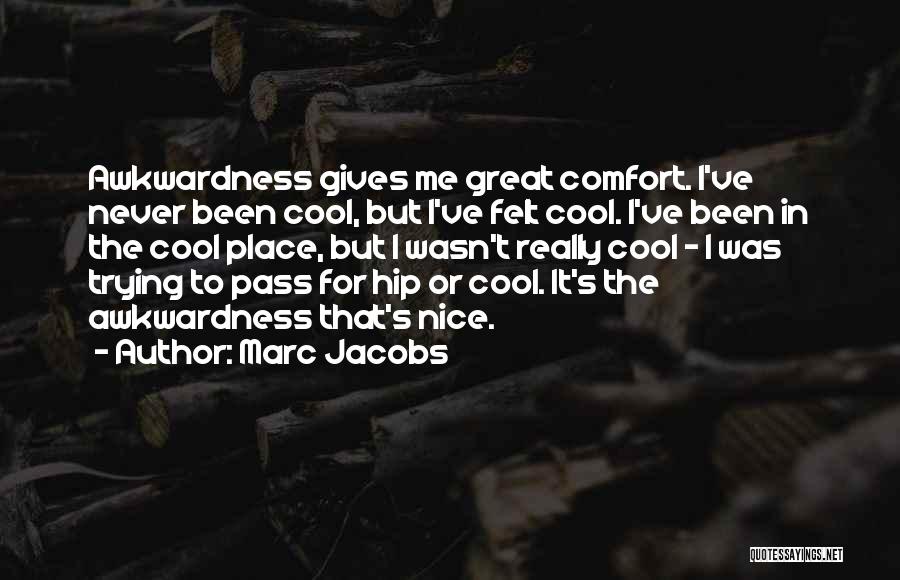 Awkwardness Quotes By Marc Jacobs