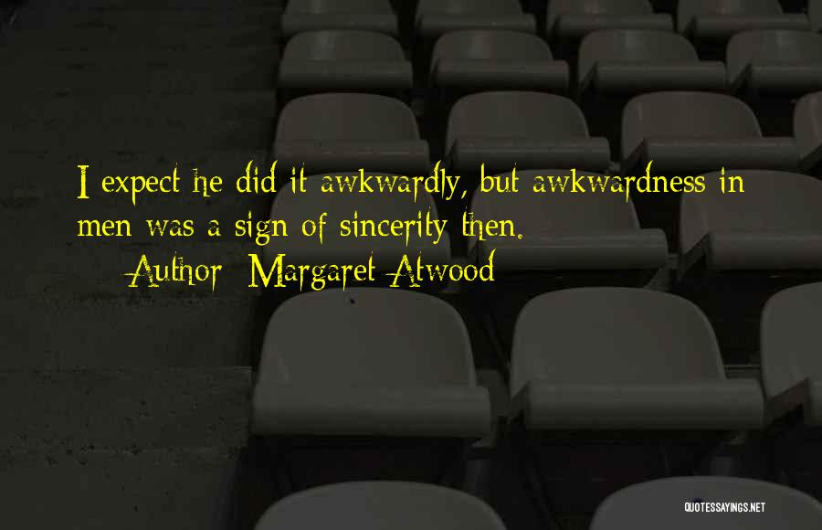 Awkwardness Quotes By Margaret Atwood