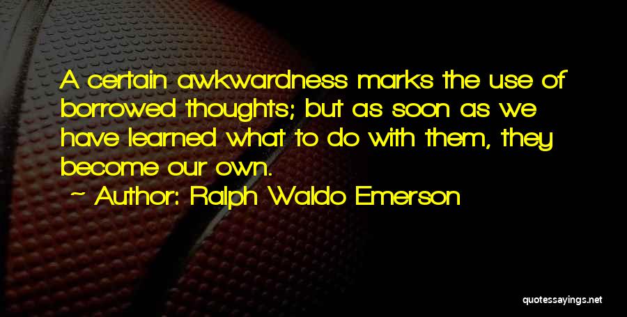 Awkwardness Quotes By Ralph Waldo Emerson