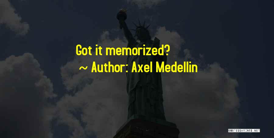 Axel Medellin Quotes 1564426