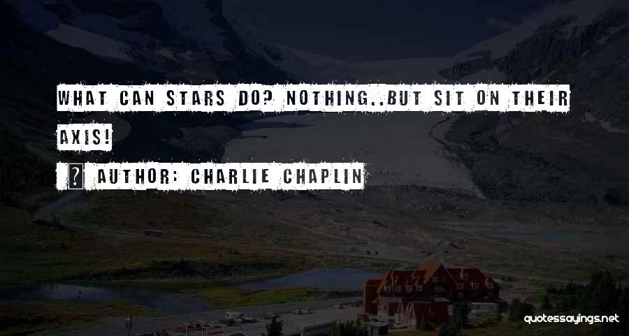 Axes Quotes By Charlie Chaplin