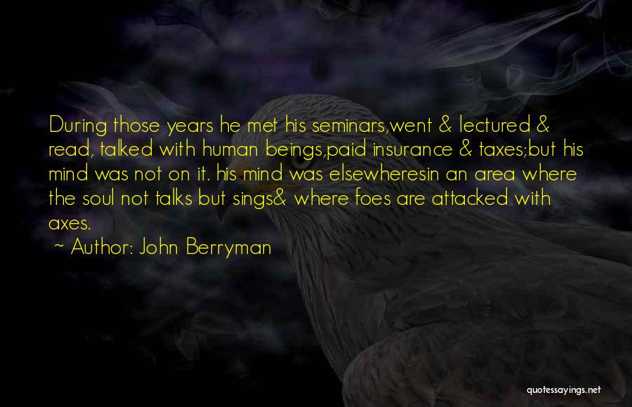 Axes Quotes By John Berryman