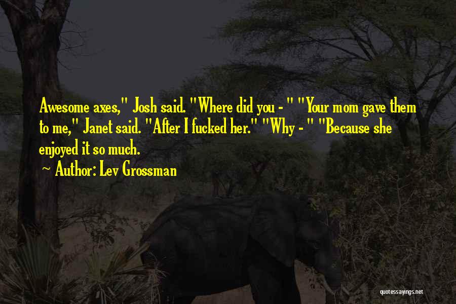 Axes Quotes By Lev Grossman