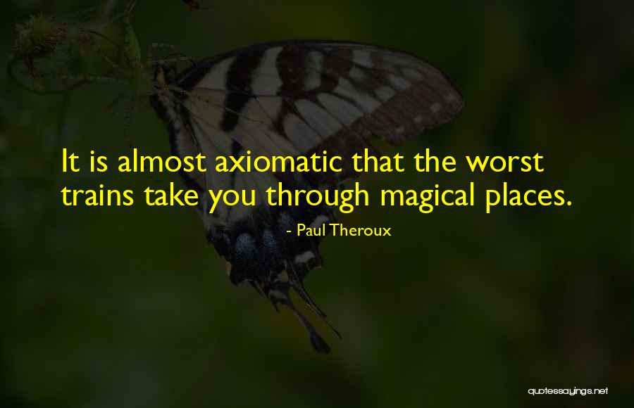 Axiomatic Quotes By Paul Theroux Axiomatic Quotes By Paul Theroux
