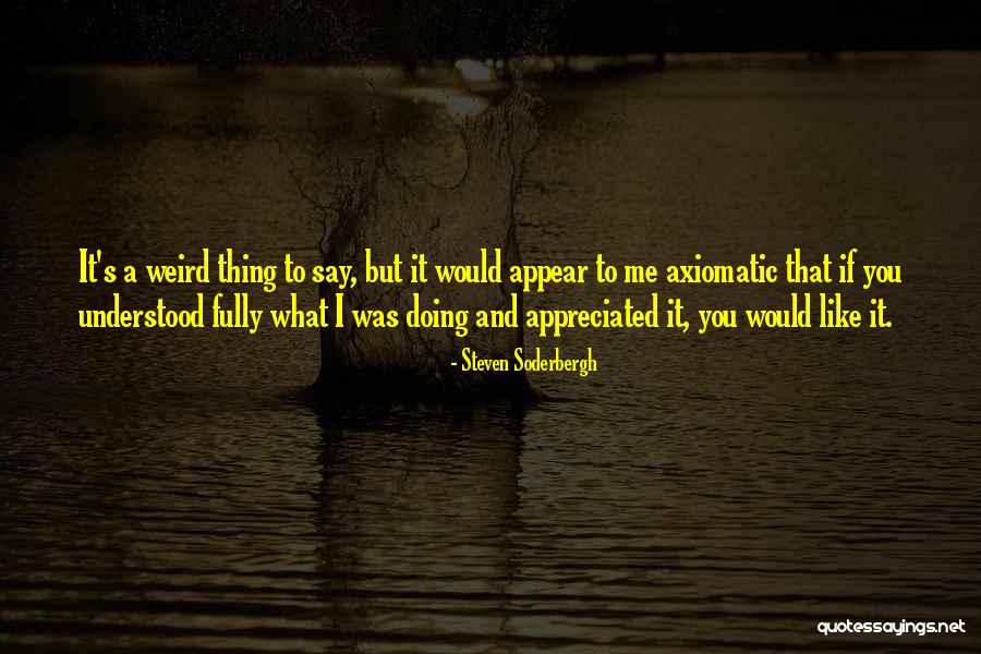 Axiomatic Quotes By Steven Soderbergh Axiomatic Quotes By Steven Soderbergh
