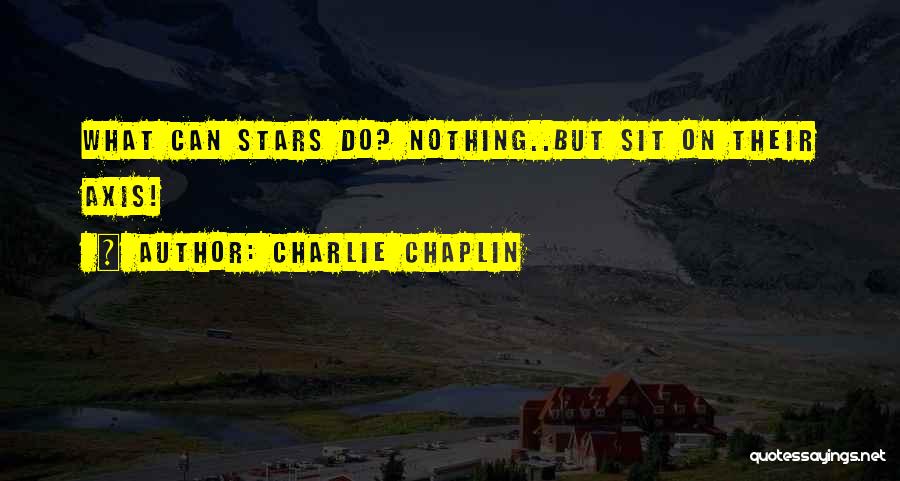 Axis Quotes By Charlie Chaplin