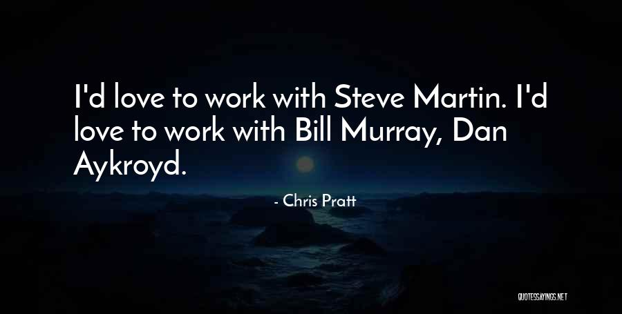 Aykroyd Dan Quotes By Chris Pratt Aykroyd Dan Quotes By Chris Pratt