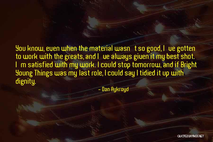 Aykroyd Dan Quotes By Dan Aykroyd Aykroyd Dan Quotes By Dan Aykroyd