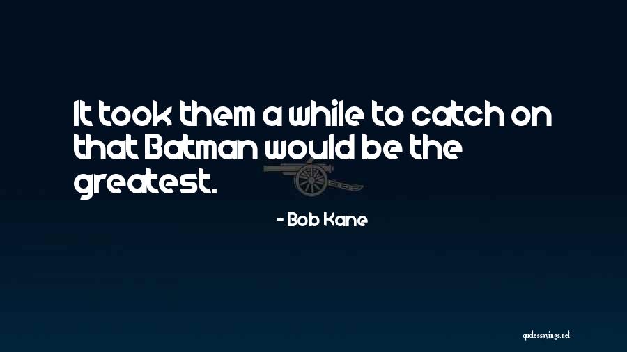 Aylesbury Tea Quotes By Bob Kane Aylesbury Tea Quotes By Bob Kane