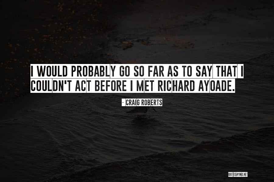 Ayoade Richard Quotes By Craig Roberts Ayoade Richard Quotes By Craig Roberts