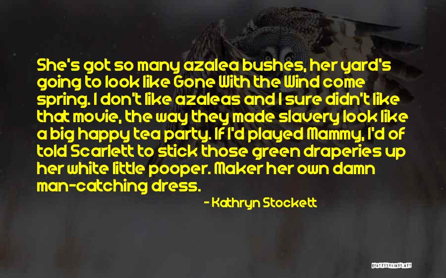 Azaleas Quotes By Kathryn Stockett Azaleas Quotes By Kathryn Stockett