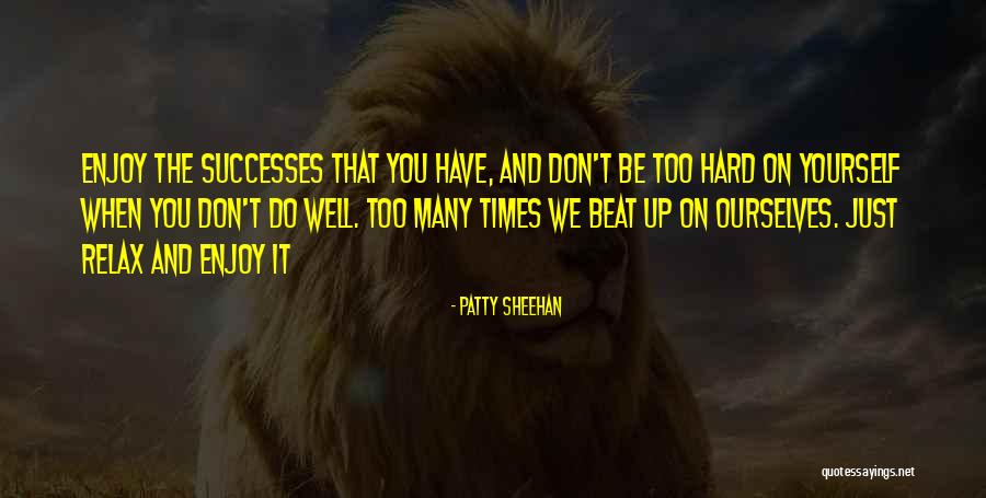Azapin Quotes By Patty Sheehan Azapin Quotes By Patty Sheehan