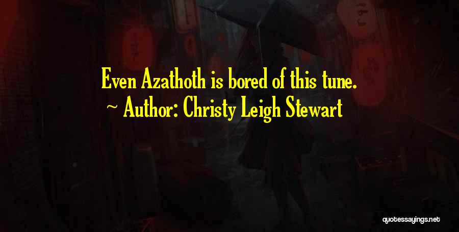 Azathoth Quotes By Christy Leigh Stewart
