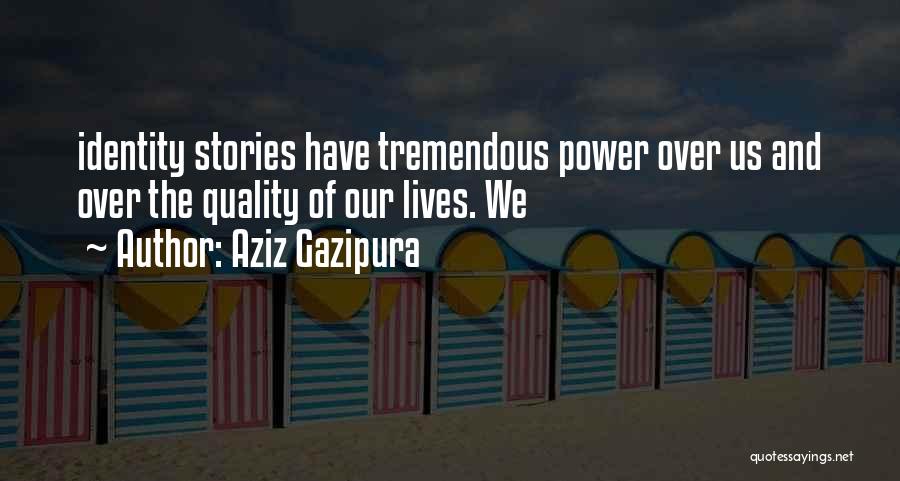 Aziz Gazipura Quotes 510499