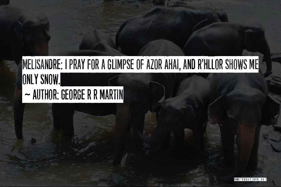 Azor Ahai Quotes By George R R Martin